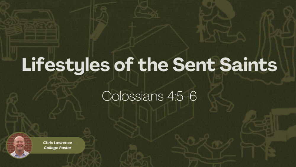 Lifestyles of the Sent Saints | Colossians 4:5-6