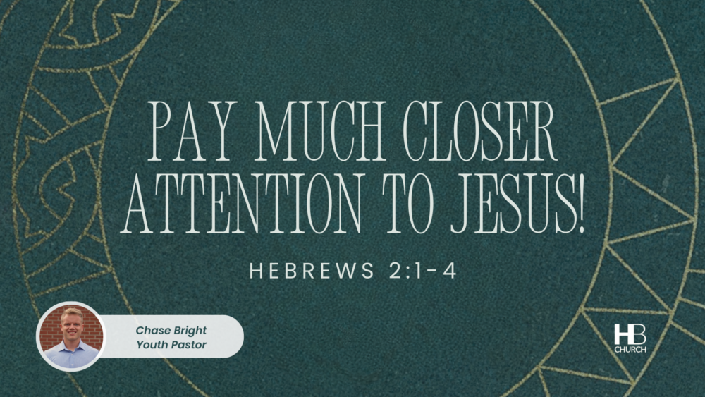 Pay Much Closer Attention to Jesus! | Hebrews 2:1-4 Image