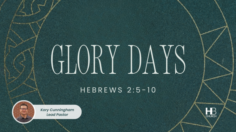 Glory Days | Hebrews 2:5-10