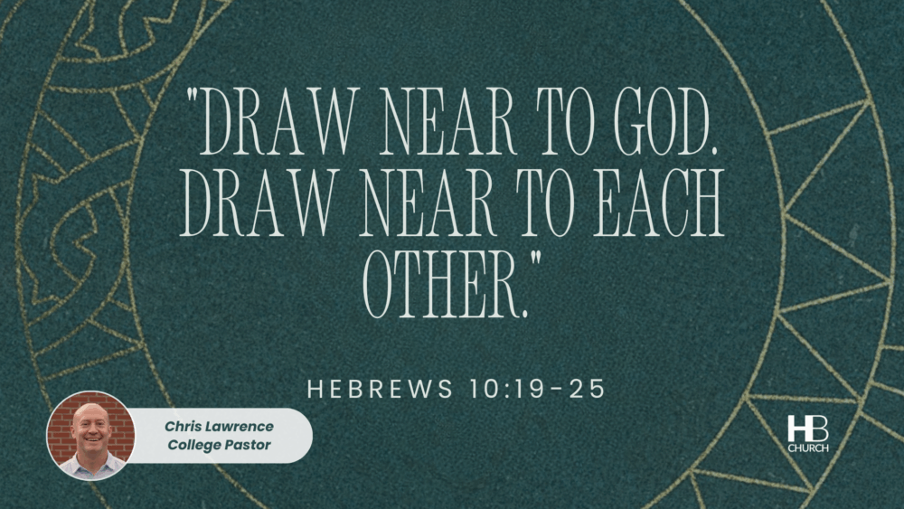 “Draw near to God. Draw near to each other.” | Hebrews 10:19-25 Image