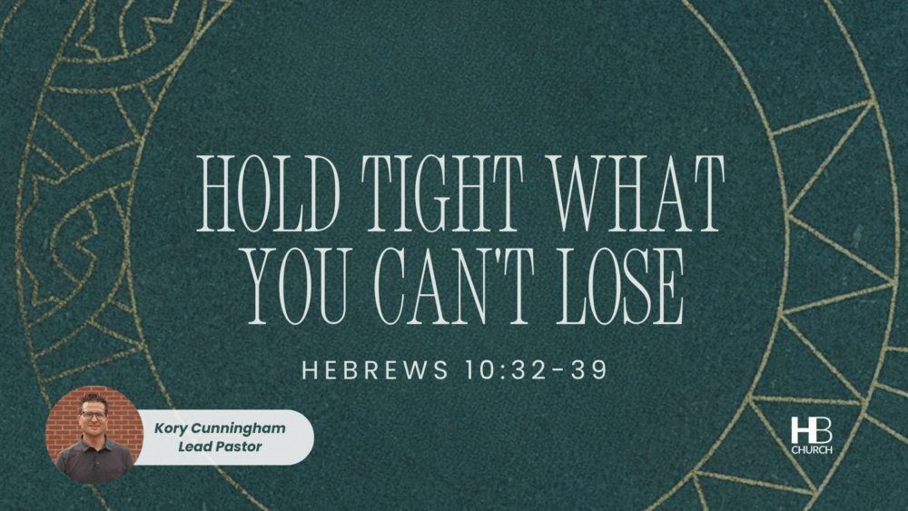 Hold Tight What You Can't Lose  | Hebrews 10:32-39 Image