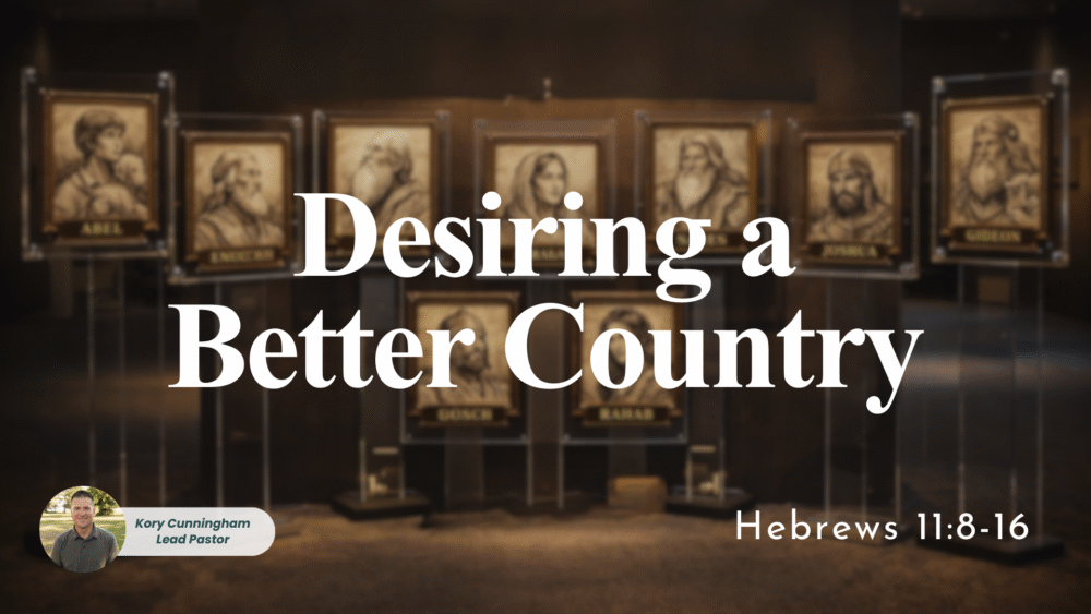 Desiring a Better Country | Hebrews 11:8-16 Image