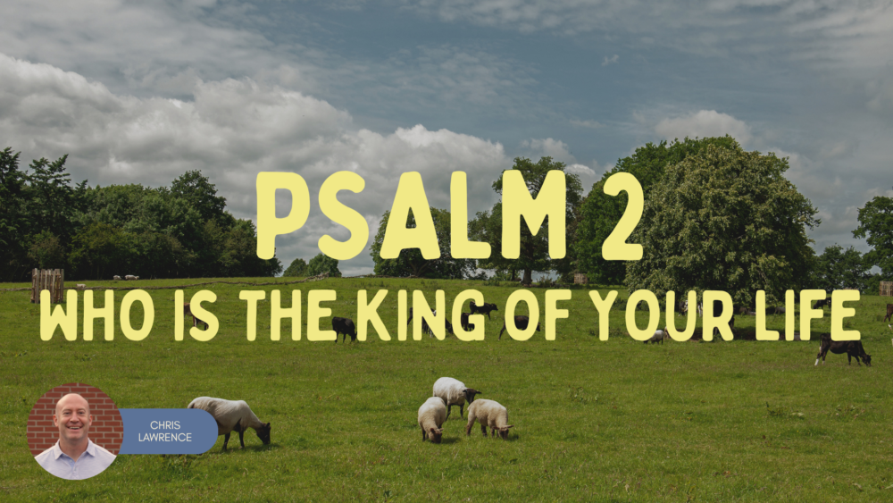 Who is The King of Your Life | Psalm 2 Image